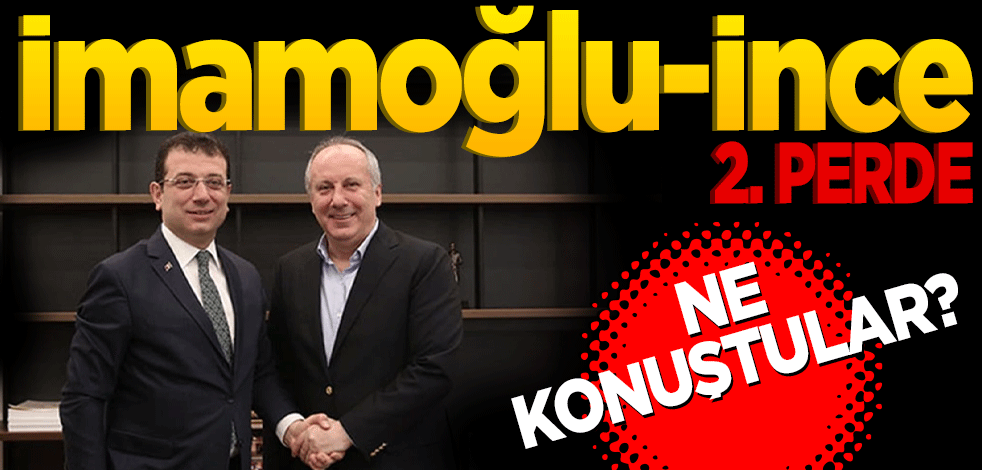 İmamoğlu-İnce görüşmesinde ikinci perde