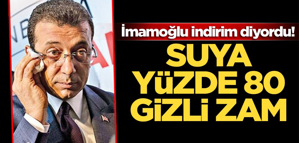 İmamoğlu indirim diyordu! Suya yüzde 80 gizli zam