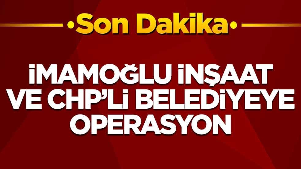 İmamoğlu İnşaat ve Beylikdüzü Belediyesi'ne operasyon! Çok sayıda gözaltı var