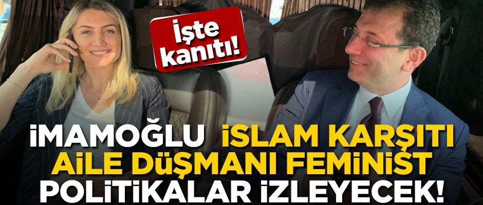 İmamoğlu İslam karşıtı, aile düşmanı feminist politikalar izleyecek! İşte kanıtları