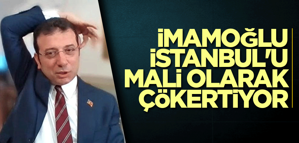 İmamoğlu İstanbul'u mali olarak çökertiyor