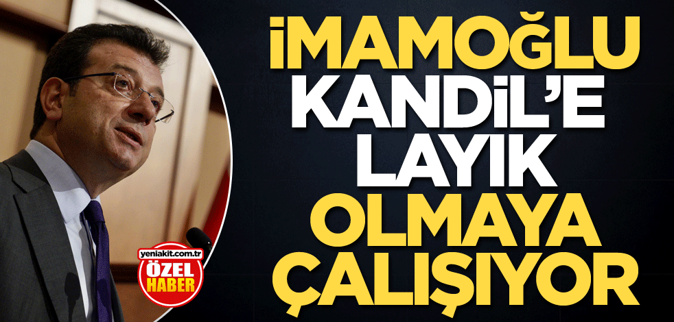 İmamoğlu, Kandil’e layık olmaya çalışıyor