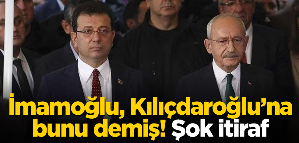 İmamoğlu, Kılıçdaroğlu'na bunu demiş! Şok yerel seçim itirafı