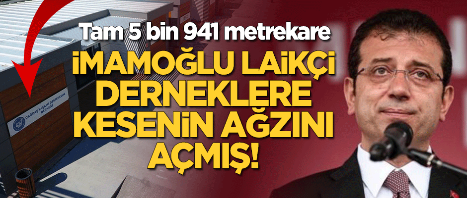 İmamoğlu, laikçi derneklere kesenin ağzını açmış!