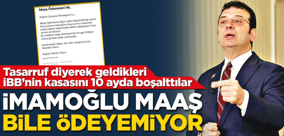 İmamoğlu maaş bile ödeyemiyor
