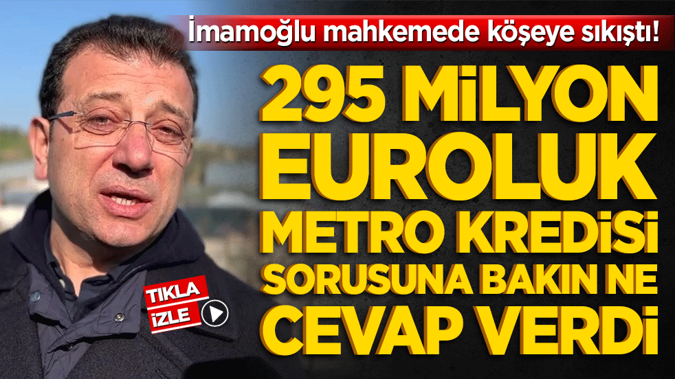 İmamoğlu mahkemede köşeye sıkıştı! 295 milyon euroluk metro kredisi sorusuna bakın ne cevap verdi!