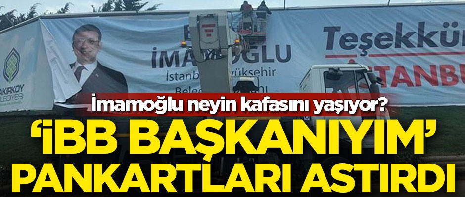 İmamoğlu neyin kafasını yaşıyor? Bay Ekrem ‘İBB başkanıyım’ pankartları astırdı