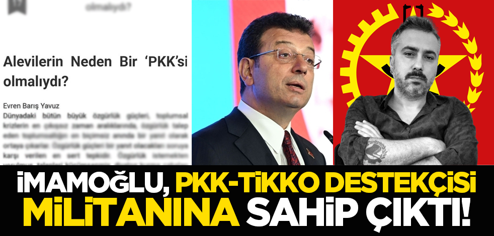 İmamoğlu, PKK-TİKKO destekçisi militanına sahip çıktı!