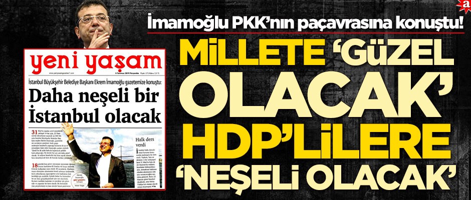İmamoğlu PKK’nın paçavrasına konuştu! Millete ‘Güzel olacak’ HDP’lilere ‘Neşeli olacak’