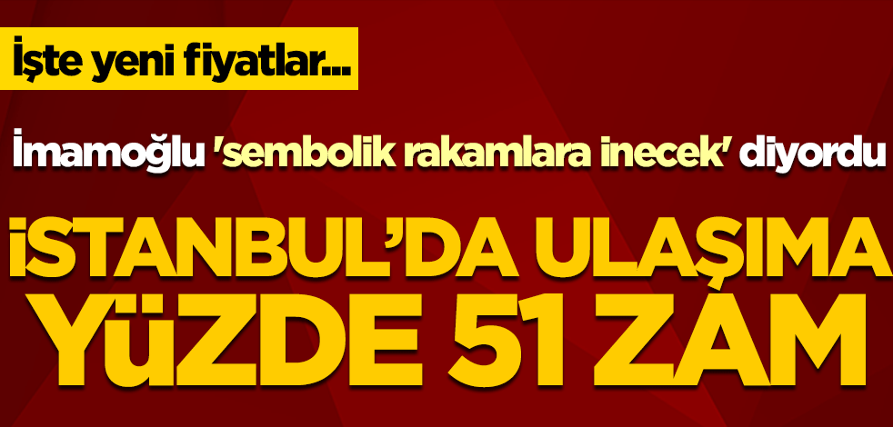 İmamoğlu 'sembolik rakamlara inecek' diyordu! İstanbul’da toplu ulaşıma yüzde 51 zam