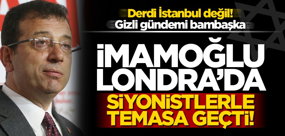 İmamoğlu siyonist lobilerden meşruiyet arayışında!