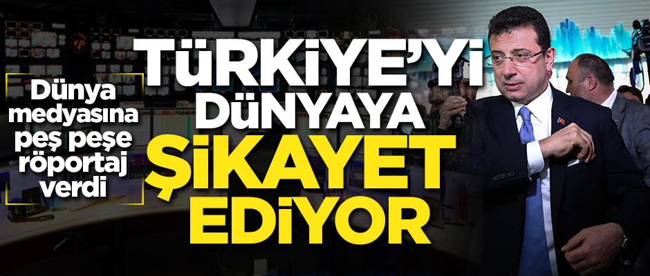 İmamoğlu Türkiye'yi dünyaya şikayet etti