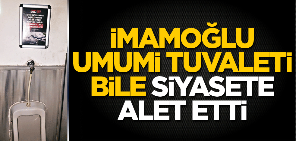 İmamoğlu umumi tuvaleti bile siyasete alet etti