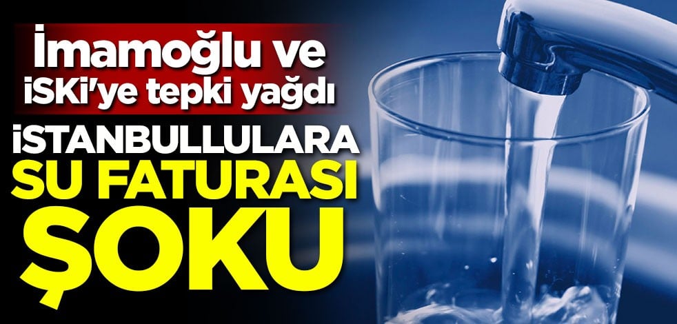 İmamoğlu ve İSKİ'ye tepki yağdı! İstanbullulara su faturası şoku