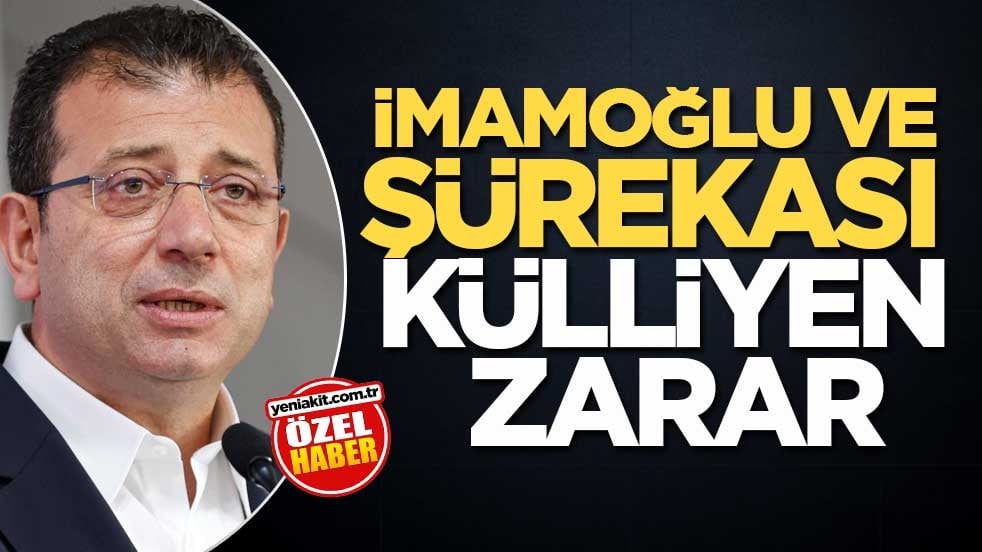 İmamoğlu ve şürekası külliyen zarar