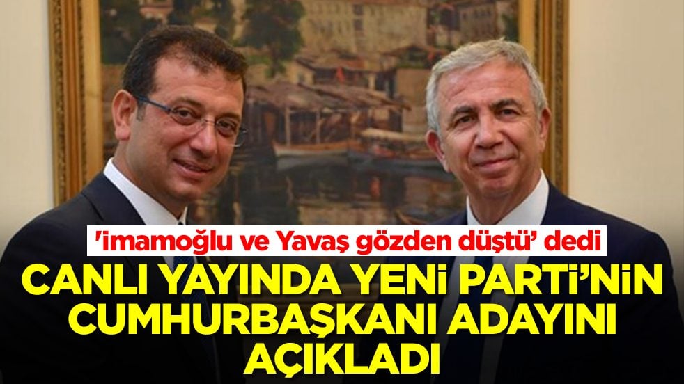 'İmamoğlu ve Yavaş değil' dedi: Canlı yayında Yeni Parti'nin cumhurbaşkanı adayını açıkladı