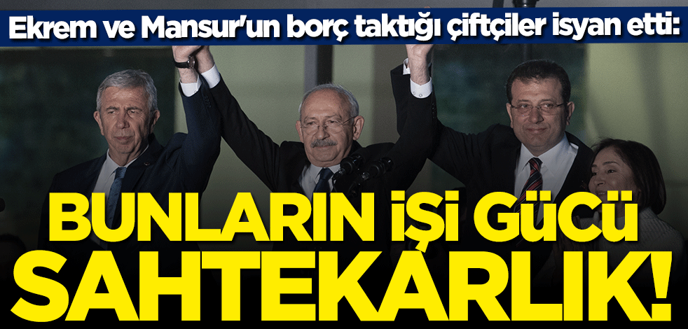 İmamoğlu ve Yavaş'ın borç taktığı çiftçiler isyan etti: Bunların işi gücü sahtekarlık
