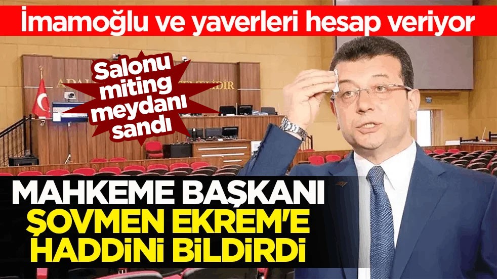 İmamoğlu ve yaverleri hesap veriyor! Mahkeme başkanı şovmen Ekrem'e haddini bildirdi