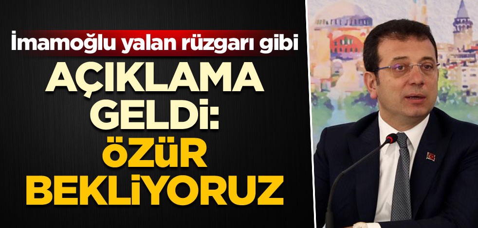 İmamoğlu yalan rüzgarı gibi Açıklama geldi: Özür bekliyoruz