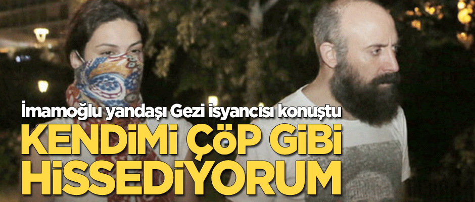 İmamoğlu yandaşı Gezici Bergüzar Korel: Kendimi çöp gibi hissediyorum