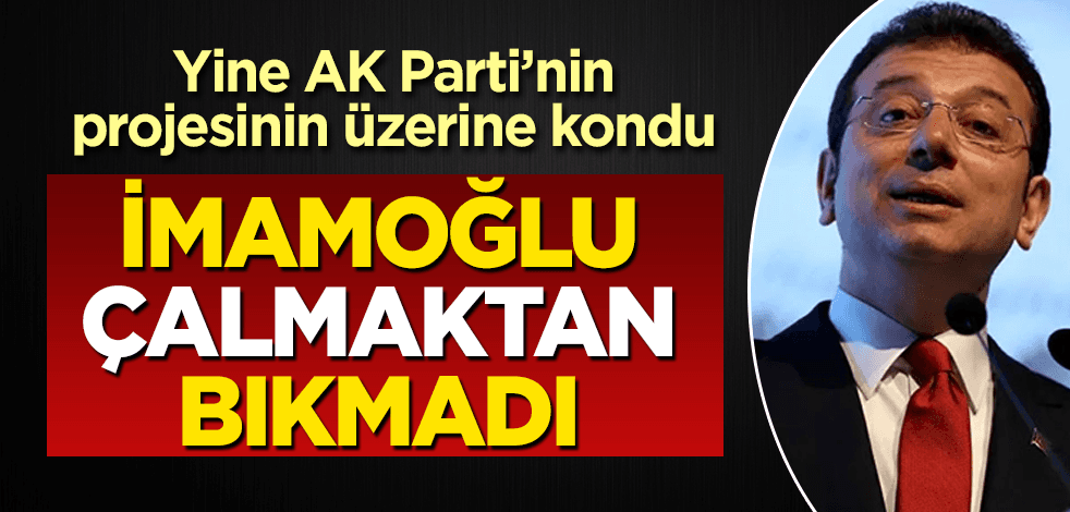 İmamoğlu, yine AK Parti'nin projesinin üstüne kondu