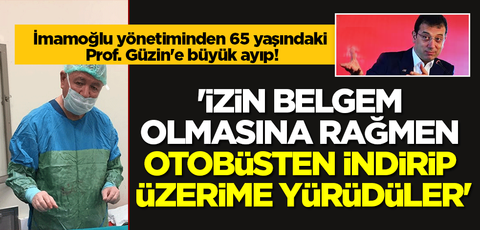 İmamoğlu yönetiminden 65 yaşındaki Prof'a büyük ayıp: Belgem olmasına rağmen otobüsten indirip üzerime yürüdüler