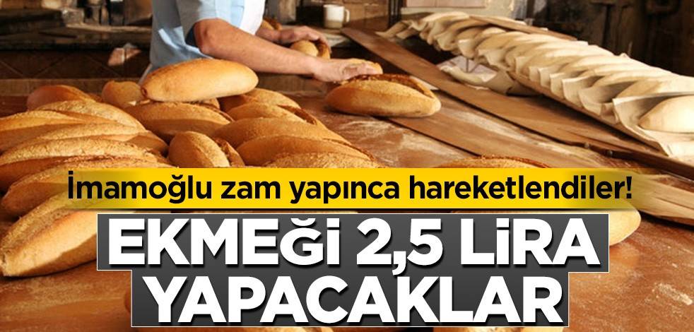 İmamoğlu zam yapınca hareketlendiler! Ekmeği 2,5 lira yapacaklar