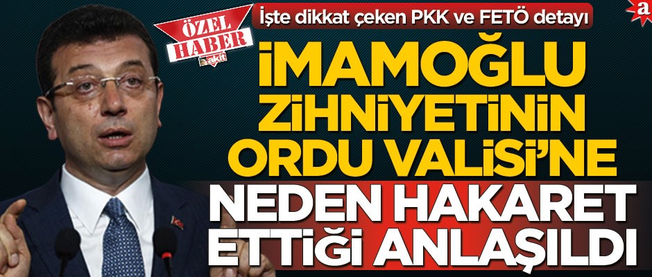 İmamoğlu zihniyetinin Ordu Valisi’ne neden hakaret ettiği anlaşıldı! İşte dikkat çeken PKK ve FETÖ detayı
