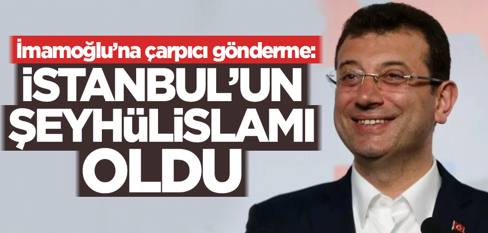 İmamoğlu’na çarpıcı gönderme: İstanbul'un Şeyhülislamı oldu