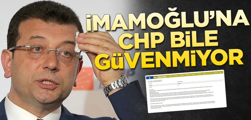 İmamoğlu’na CHP bile güvenmiyor