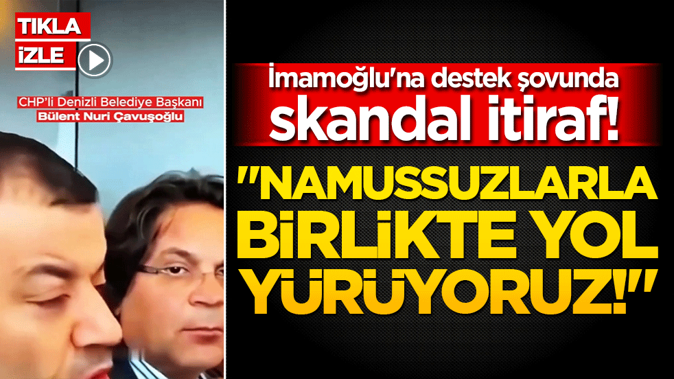 İmamoğlu'na destek şovunda skandal itiraf! "Namussuzlarla birlikte yol yürüyoruz!"