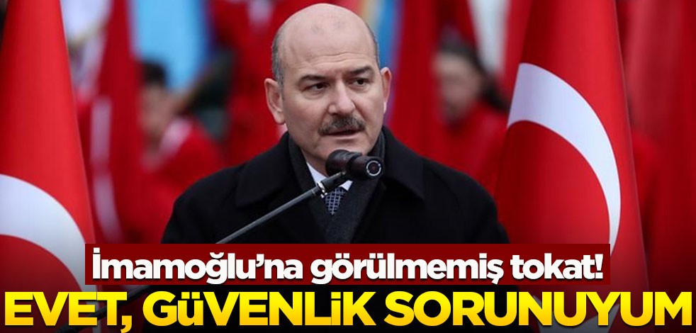 İmamoğlu'na görülmemiş tokat! Bakan Soylu: Evet, ben güvenlik sorunuyum ama...
