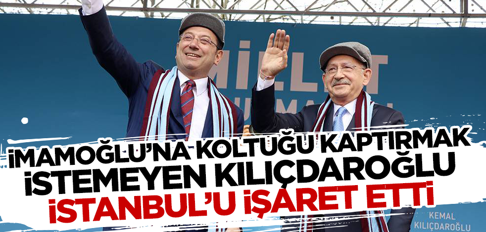 İmamoğlu'na koltuğu kaptırmak istemeyen Kılıçdaroğlu İstanbul'u işaret etti!