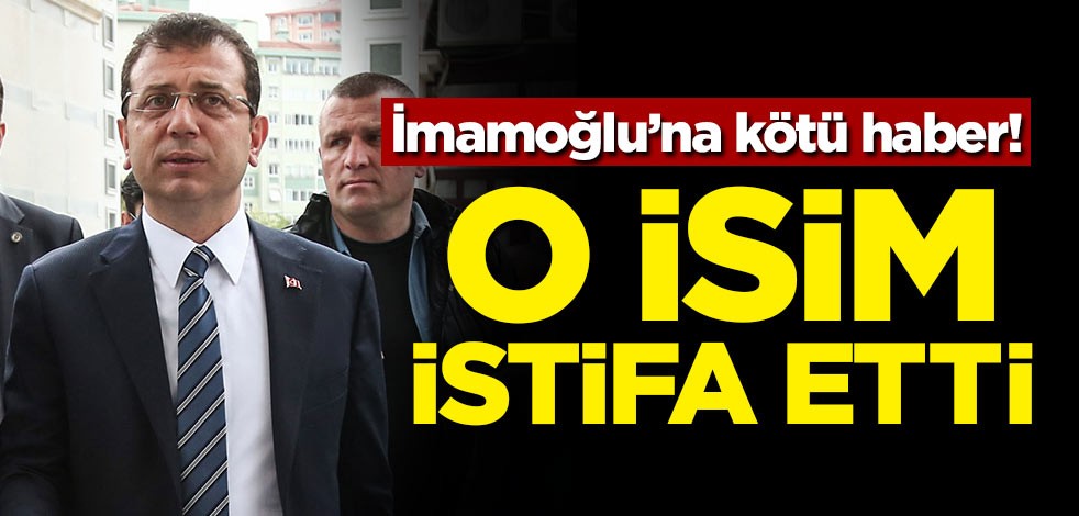 İmamoğlu'na kötü haber! O isim istifa etti