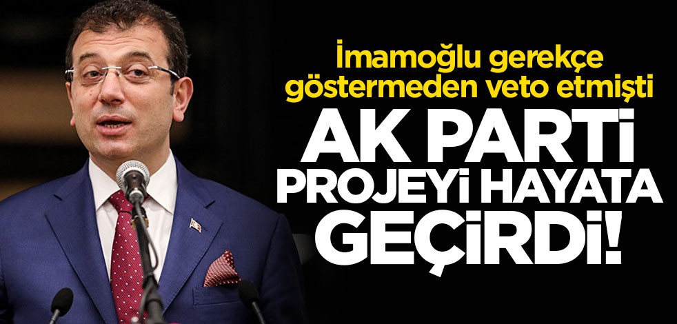 İmamoğlu'na rağmen proje hayata geçirildi