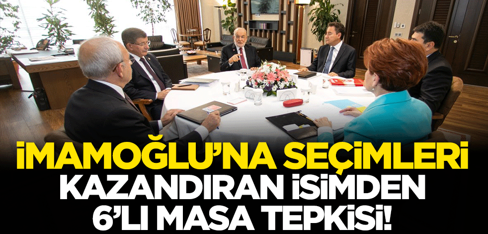 İmamoğlu'na seçimleri kazandıran isimden 6'lı masa tepkisi!