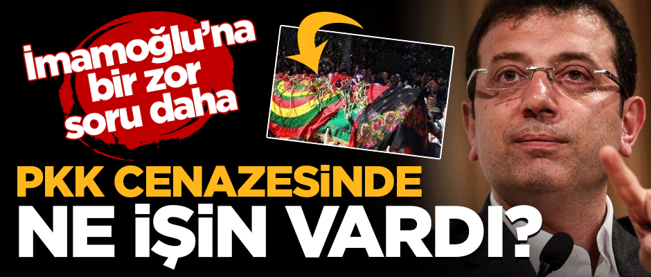 İmamoğlu'na zor soru: PKK cenazesinde ne işin vardı?