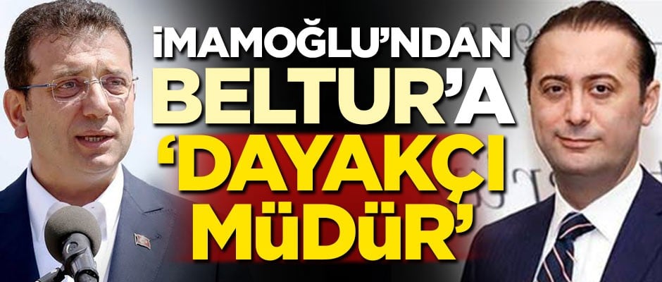 İmamoğlu'ndan BELTUR'a 'Dayakçı müdür'