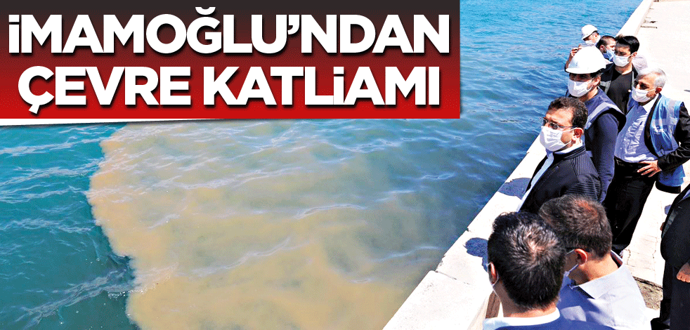 İmamoğlu’ndan çevre katliamı!
