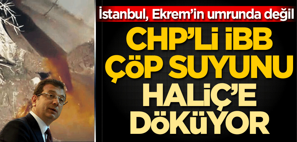 İmamoğlu’ndan çevre katliamı! İBB’nin çöp suyunu Haliç’e döküyor
