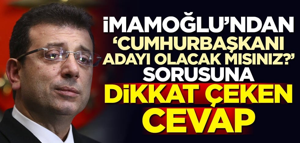 İmamoğlu'ndan "Cumhurbaşkanı adayı olacak mısınız" sorusuna dikkat çeken cevap!