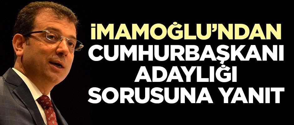 İmamoğlu'ndan cumhurbaşkanı adaylığı sorusuna yanıt