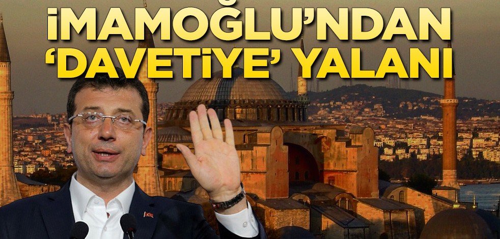İmamoğlu’ndan ‘davetiye’ yalanı