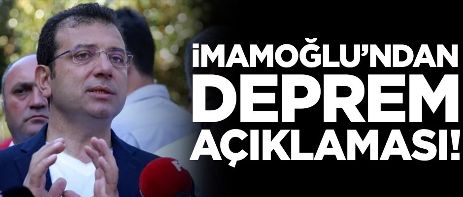 İmamoğlu'ndan depreme ilişkin açıklama!