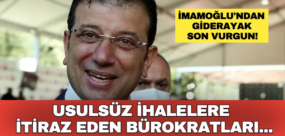 İmamoğlu'ndan giderayak son vurgun: Usulsüz ihalelere itiraz eden bürokratları...