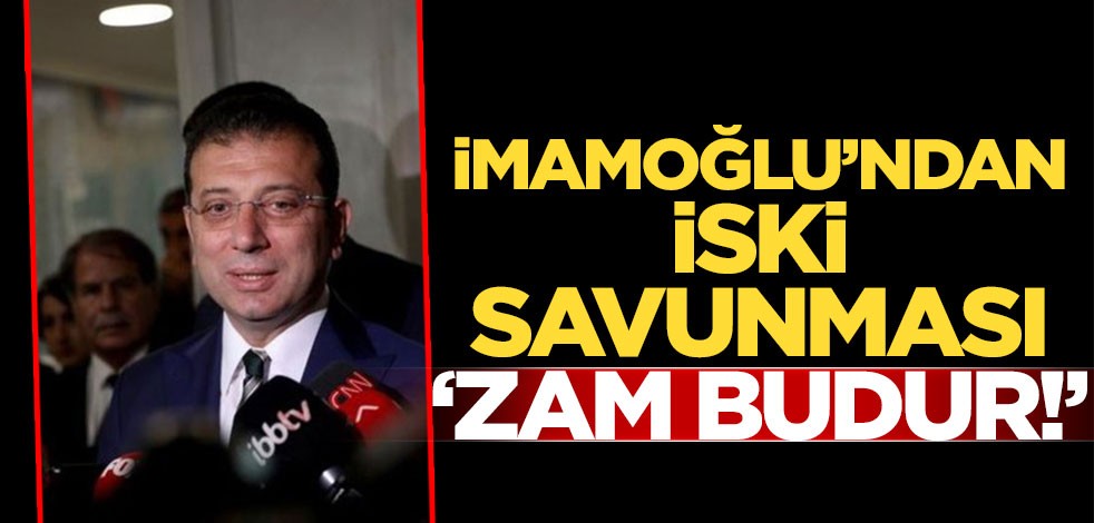 İmamoğlu’ndan İSKİ savunması: Zam budur!