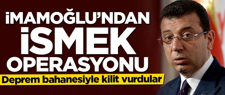 İmamoğlu'ndan İSMEK operasyonu! Deprem bahanesiyle kilit vurdular