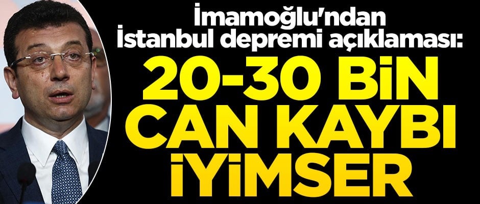 İmamoğlu'ndan İstanbul depremi açıklaması: 20-30 bin can kaybı iyimser