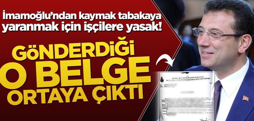 İmamoğlu’ndan kaymak tabakaya yaranmak için işçilere yasak! Gönderdiği o belge ortaya çıktı