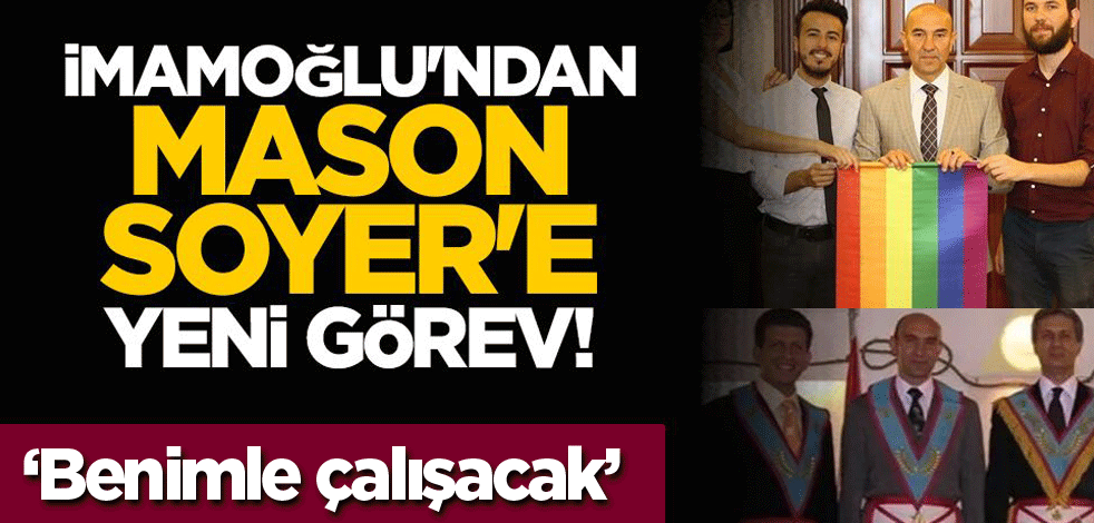 İmamoğlu'ndan mason Soyer'e yeni görev! 'Benimle çalışacak'